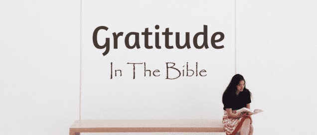 Gratitude In The Bible - Key Verses and How To Apply Them - Christian